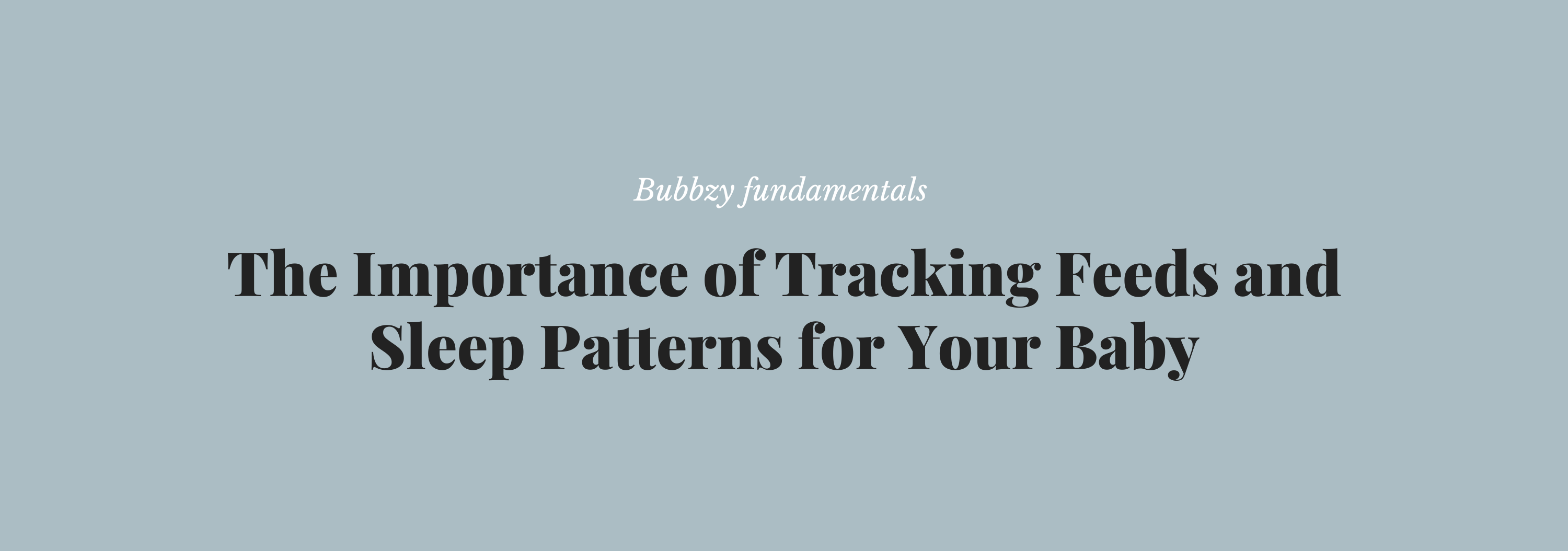 The Importance of Tracking Feeds and Sleep Patterns for Your Baby