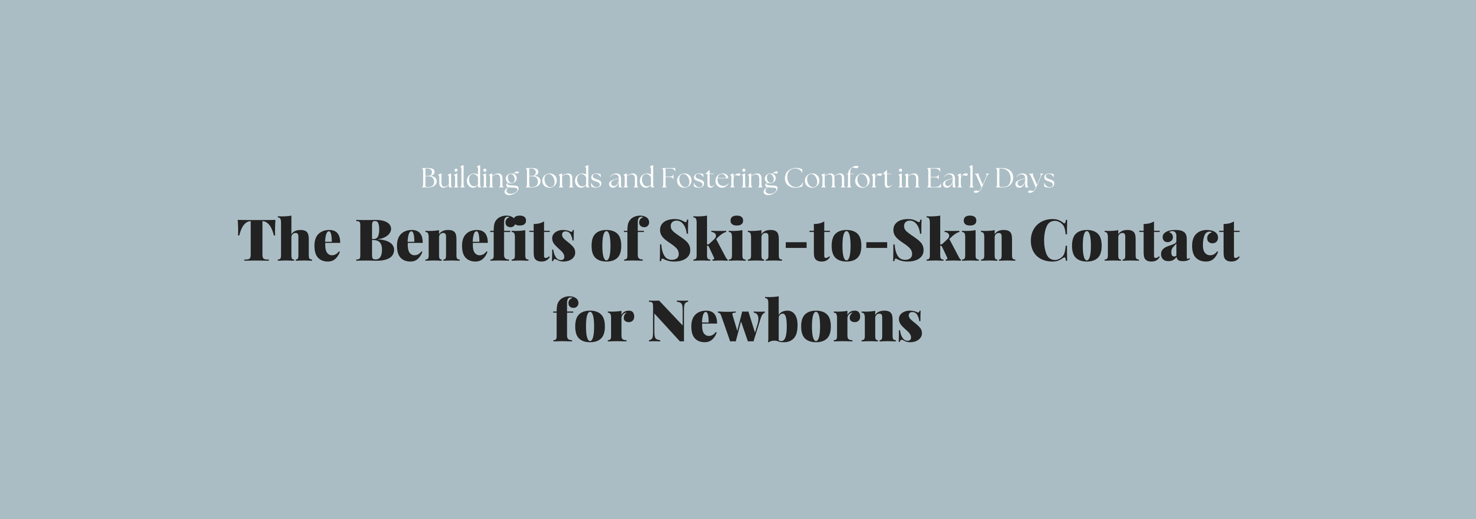 The Benefits of Skin-to-Skin Contact for Newborns