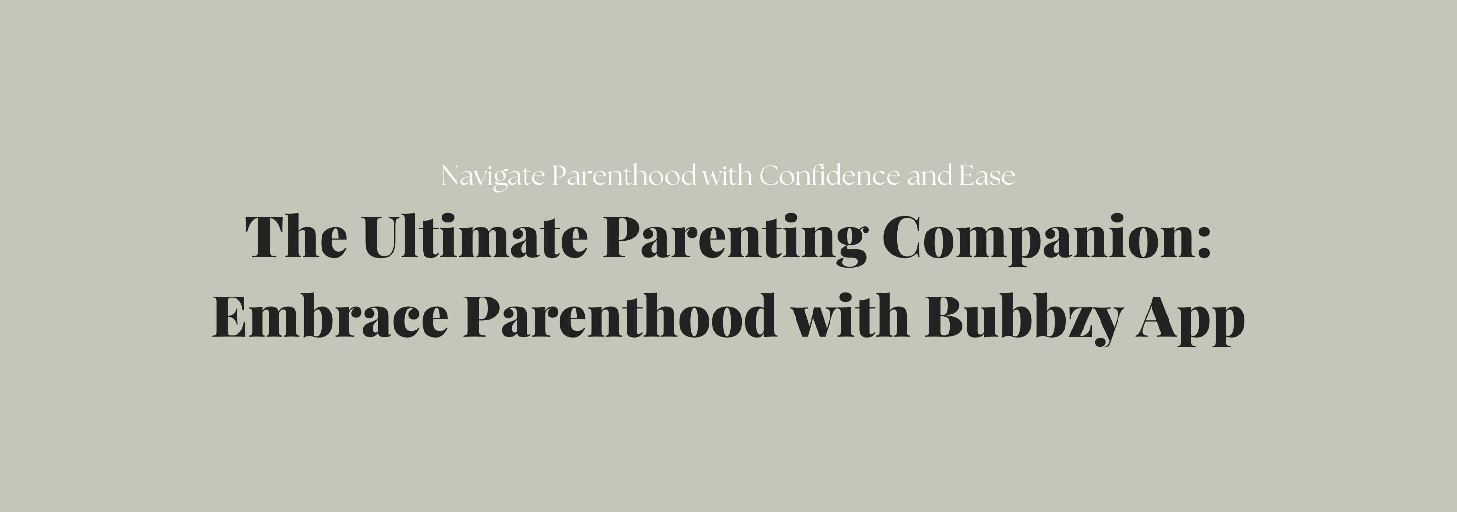 The Ultimate Parenting Companion: Embrace Parenthood with Bubbzy App