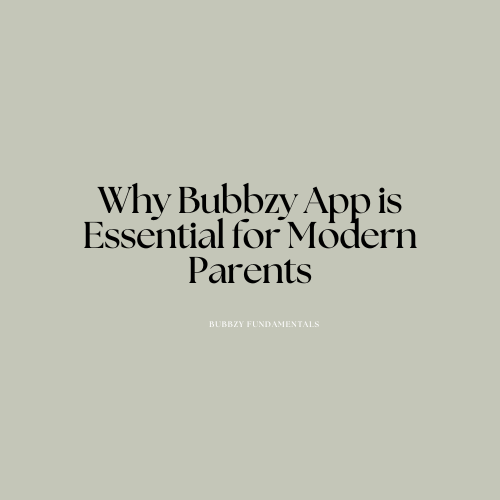 Why Bubbzy App is Essential for Modern Parents