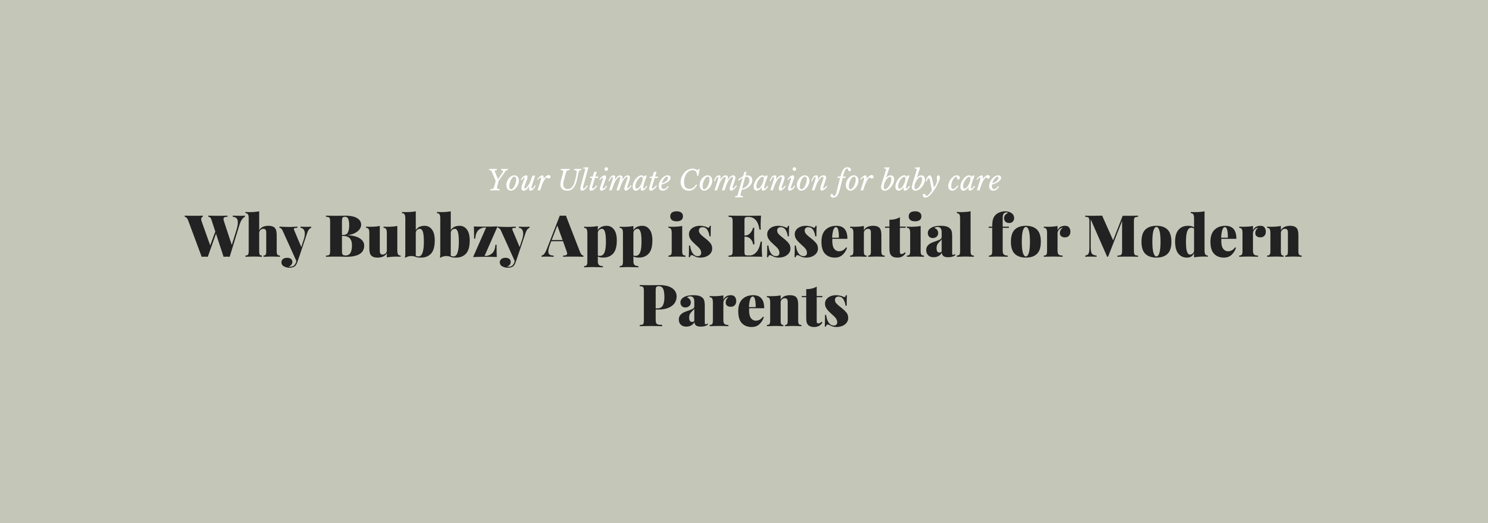 Why Bubbzy App is Essential for Modern Parents